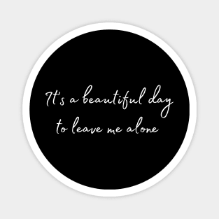 it's a beautiful to leave me alone shirt Magnet